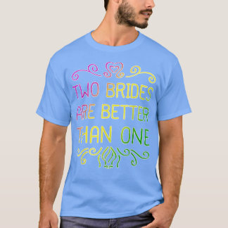 Twee bruidjes zijn beter dan één lesbische bruilof t-shirt
