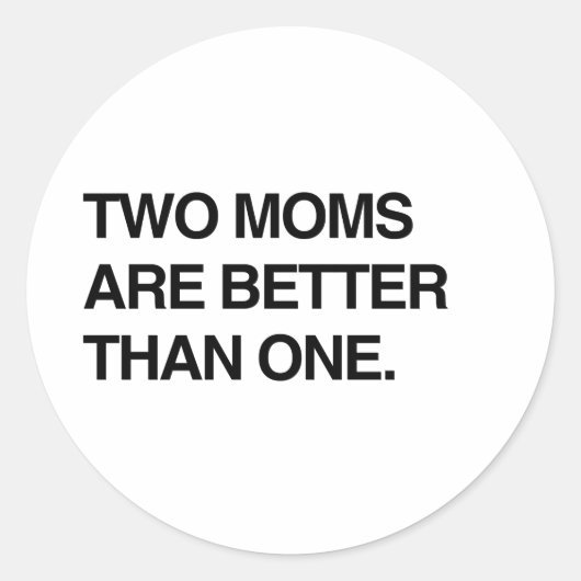 TWEE MOEDERS ZIJN BETER DAN ÉÉN RONDE STICKER (Voorkant)