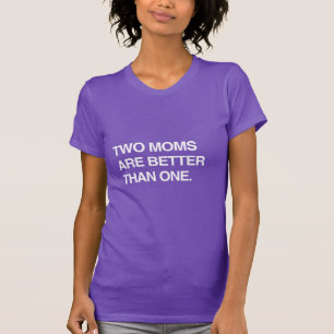 TWEE MOEDERS ZIJN BETER DAN ÉÉN T-SHIRT