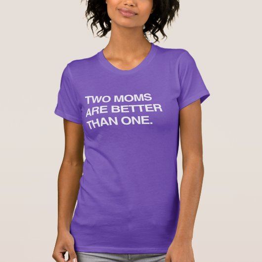 TWEE MOEDERS ZIJN BETER DAN ÉÉN T-Shirt (Voorkant)