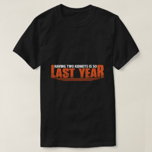 Twee nieren hebben is zo vorig jaar 8 t-shirt