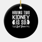Twee nieren hebben is zo vorig jaar nier Stone Keramisch Ornament (Achterkant)