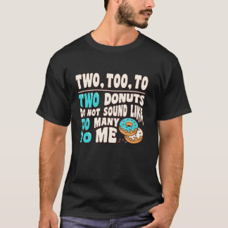 Twee te veel tot twee donuts klinken niet als te v t-shirt