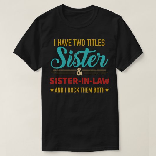 Twee titels zuster en sisterinlaw  retro t-shirt (Design voorkant)