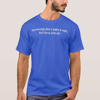 Twee verkeerde dingen maken geen goed t-shirt