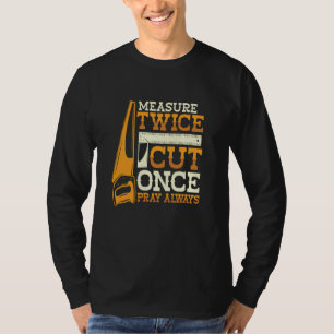 Tweemaal Meten Voor Je Knipt Bid Vooral Handige Ma T-shirt