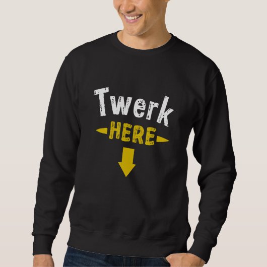 Twerk here 1 trui (Voorkant)
