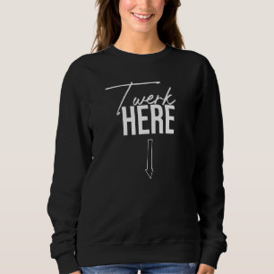 Twerk here Dance Twerk here Trui