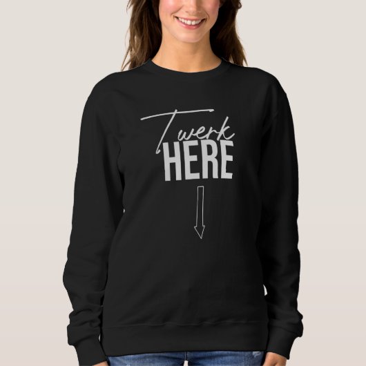 Twerk here Dance Twerk here Trui (Voorkant)