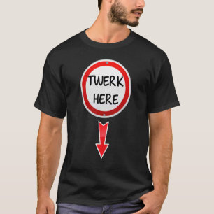 Twerk Here Dance Volwassen Humor Twerk Hier 1 T-shirt
