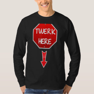 Twerk Here Dance Volwassen Humor Twerk Hier T-shirt