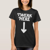 Twerk here t-shirt (Voorkant)