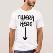 Twerk Here T-shirt (Voorkant)