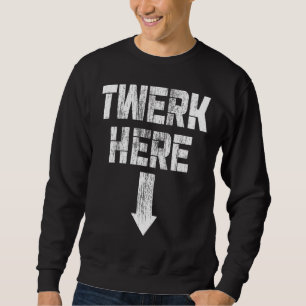 Twerk here Twerk Dance Trui