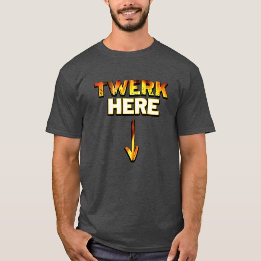Twerk here|Twerk Dancing Gifts T-shirt (Voorkant)