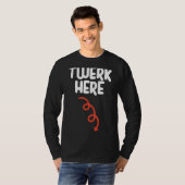 Twerk here Twerk here Dance Adult Humor T-shirt (Voorkant volledig)