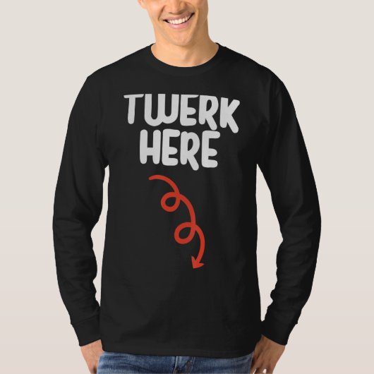 Twerk here Twerk here Dance Adult Humor T-shirt (Voorkant)