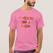 TWERKIN VOOR EEN BIRKIN T-SHIRT (Voorkant)
