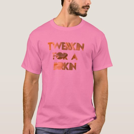 TWERKIN VOOR EEN BIRKIN T-SHIRT (Voorkant)