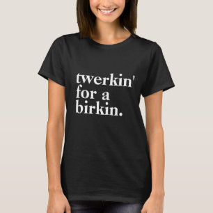 "Twerkin" voor een zwarte T-shirt van Birkin