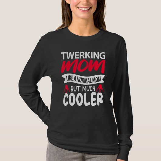 Twerking Mom Like A Normal Mom But Much Cooler T-shirt (Voorkant)