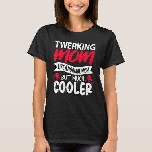 Twerking Mom Like A Normal Mom But Much Cooler T-shirt (Voorkant)