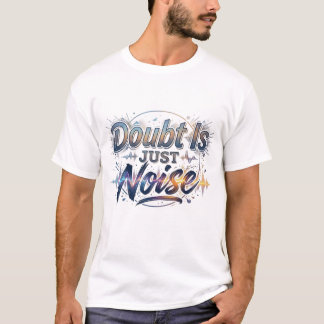 Twijfel is slechts ruismotivatie Quote T-Shirt