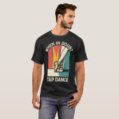 Twijfel? Tikdansen! Funny Tapdansen Danser T-shirt (Voorkant volledig)