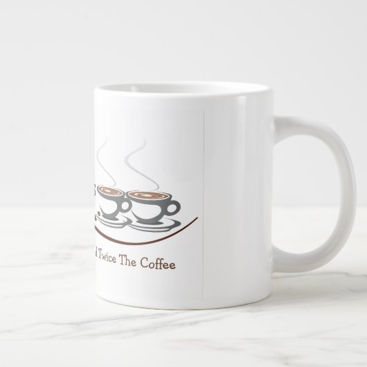 Twintig mannen hebben twee keer de koffie nodig -  grote koffiekop (Rechts)