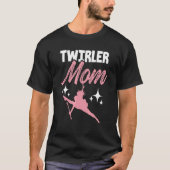 Twirler Moeder Baton Majorette Sarcastische Twirl T-shirt (Voorkant)