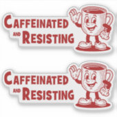 TWO! Caffeinated & Resisting Protest Coffee Sticker (Voorkant)
