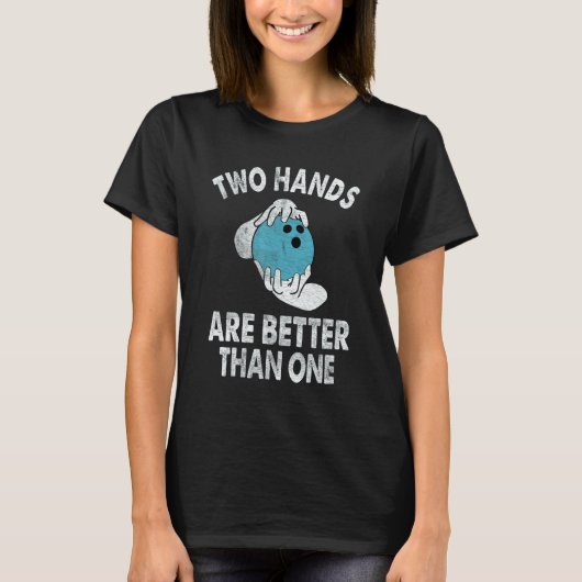 Two Hands Are Better Than One Two Handed Bowling T-shirt (Voorkant)