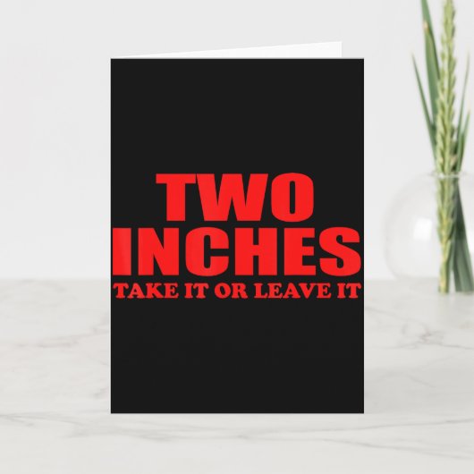 Two Inches Take It Or Leave It Funny Quote  Kaart (Voorkant)