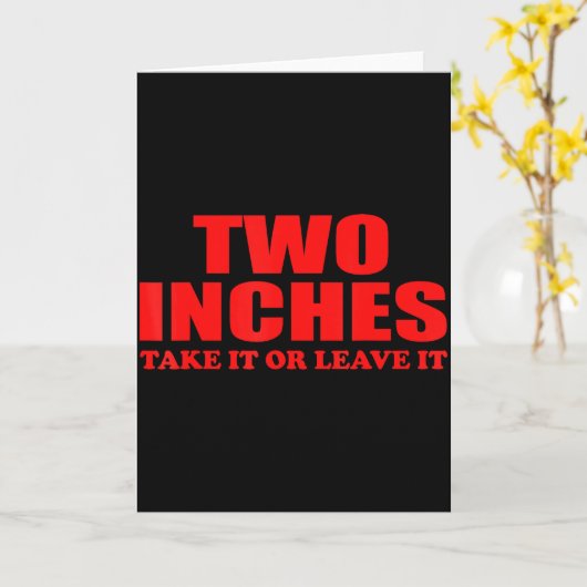 Two Inches Take It Or Leave It Funny Quote  Kaart (Gele Bloem)