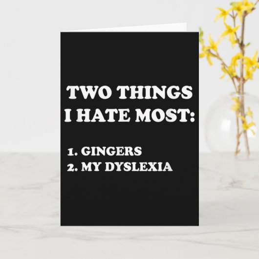 Two Things I Hate Most Gingers And My Dyslexia Kaart (Gele Bloem)