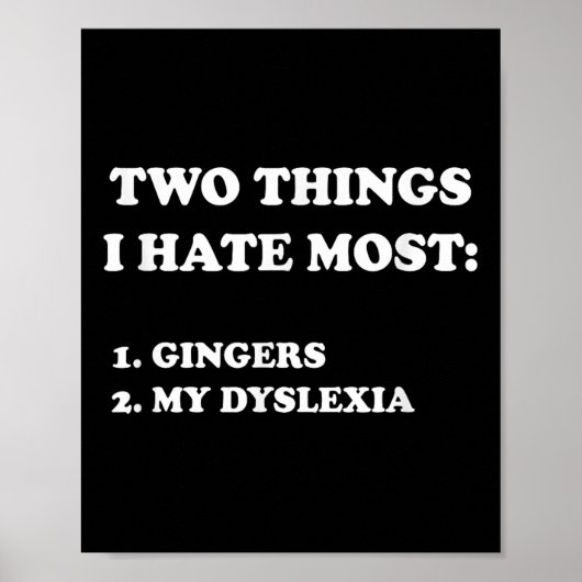 Two Things I Hate Most Gingers And My Dyslexia  Poster (Voorkant)