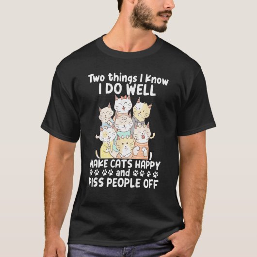 Two Things I Know I Do Well Make Cats Happy 1 T-shirt (Voorkant)