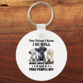 Two Things I Know I Do Well Make Dogs Happy Funny Sleutelhanger (Voorkant)