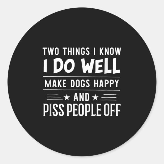Two Things I Know I Do Well Make Dogs Happy People Ronde Sticker (Voorkant)