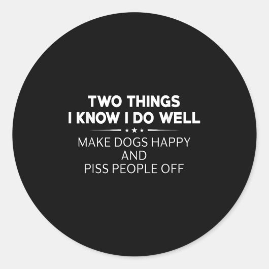 Two Things I Know I Do Well Make Dogs Happy People Ronde Sticker (Voorkant)