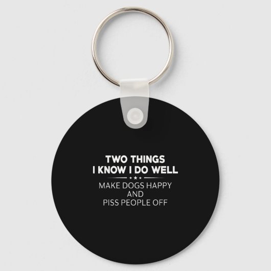 Two Things I Know I Do Well Make Dogs Happy People Sleutelhanger (Voorkant)