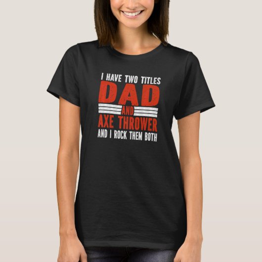 Two Titles Dad and Axe Thrower Axe Throwing   T-shirt (Voorkant)