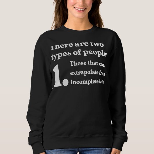 Two Types Of People Extrapolate Incomplete Data Trui (Voorkant)