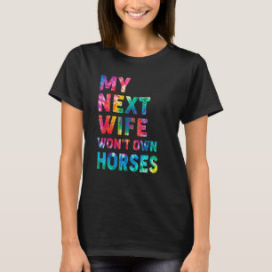 Tye Dye Mijn Volgende Vrouw Zal Paarden Bezitten P T-shirt