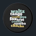 Type balroom Dance Waltz Tango Foxtrot Samba Magneet<br><div class="desc">Waltz Tango Rumba Jive Foxtrot Quickstep Samba Chacha Dance. Grappig ballroom dansontwerp voor hen die graag dansen op de muziek. Koel en eenvoudige koopwaar voor professionele danseres die zijn opgeleid in allerlei ballroomdansen. Ideaal om dansprestaties te vieren op National Dance Day. Geweldig kerstcadeau en verjaardagscadeau voor familie en vrienden.</div>