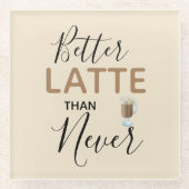 Typografie beter dan nooit glazen onderzetter (Voorkant)