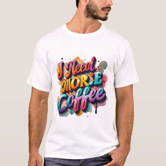 Typografie Tshirt Fun: I Need More Coffee (Voorkant)