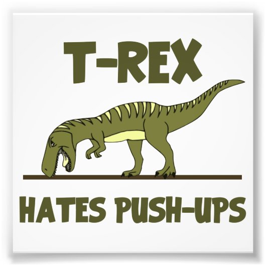Tyrannosaurus Rex Dinosaur Hates Push Ups Foto Afdruk (Voorkant)