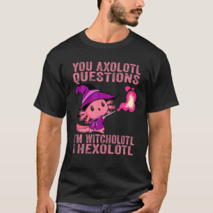 U Axolotl Vragen Witcholotl Hexolotl T-shirt