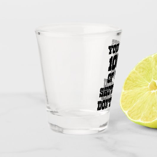 U bent 100% van de schoenen die u niet gebruikt shot glas (Links)